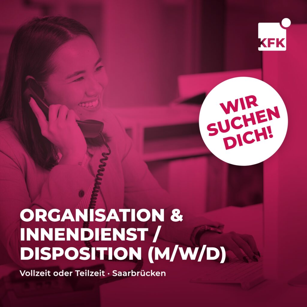 Stellenanzeige KFK GmbH Saarbrücken: Organisation & Innendienst / Disposition (m/w/d)